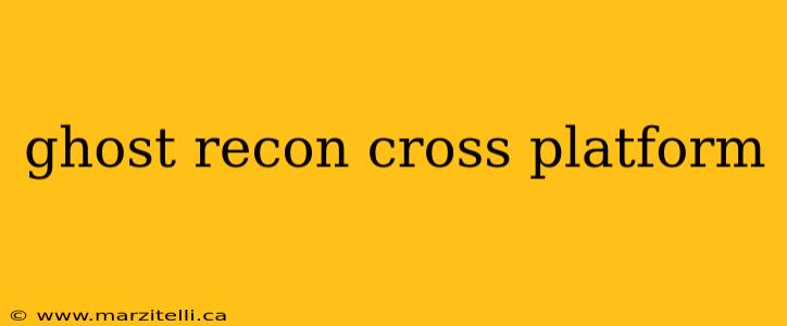 ghost recon cross platform