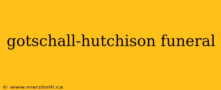 gotschall-hutchison funeral