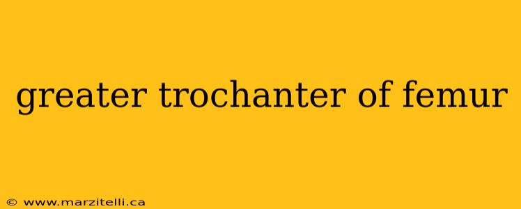 greater trochanter of femur