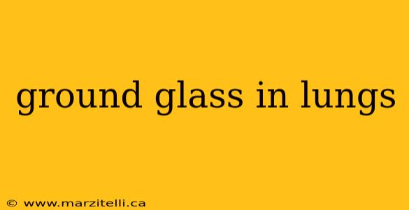 ground glass in lungs