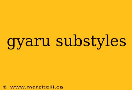 gyaru substyles