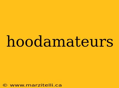 hoodamateurs