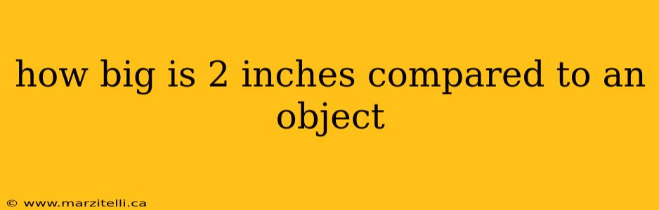 how big is 2 inches compared to an object