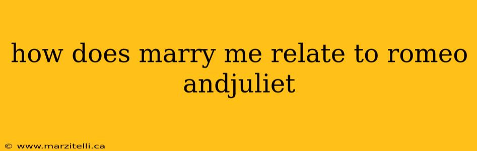 how does marry me relate to romeo andjuliet