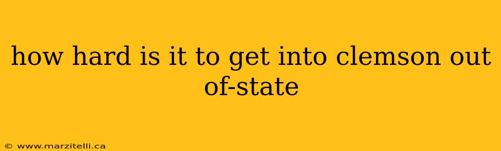 how hard is it to get into clemson out of-state
