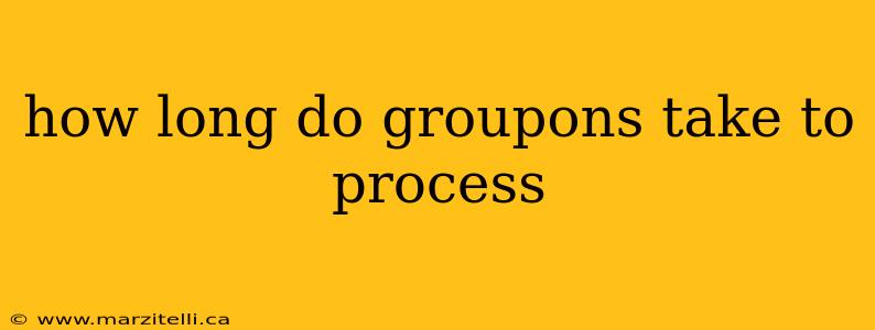 how long do groupons take to process