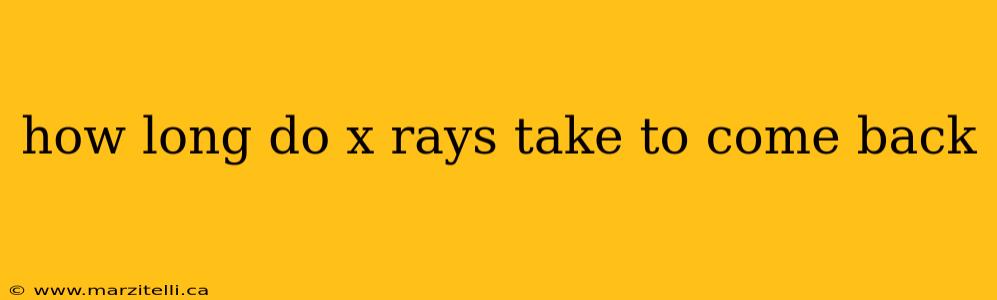 how long do x rays take to come back