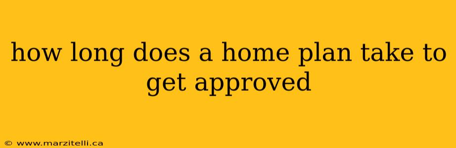 how long does a home plan take to get approved