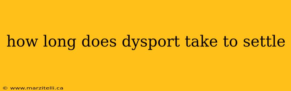 how long does dysport take to settle