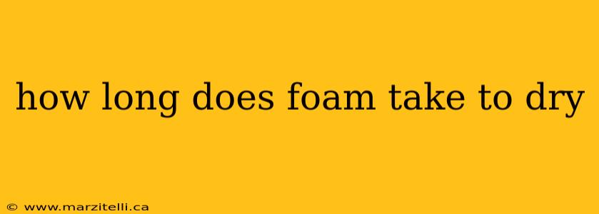 how long does foam take to dry
