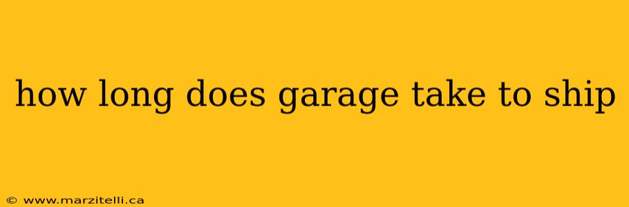 how long does garage take to ship