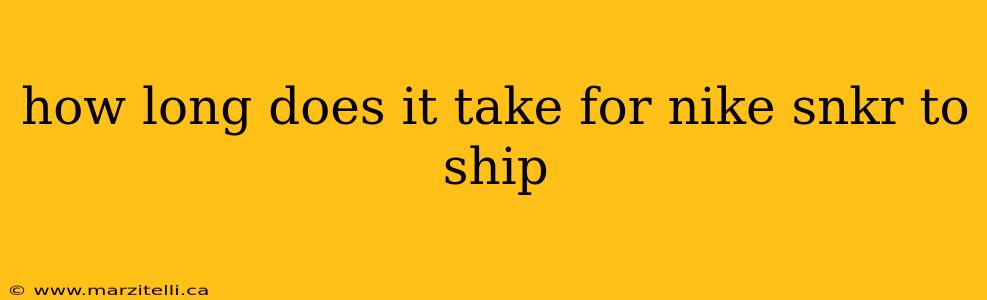 how long does it take for nike snkr to ship