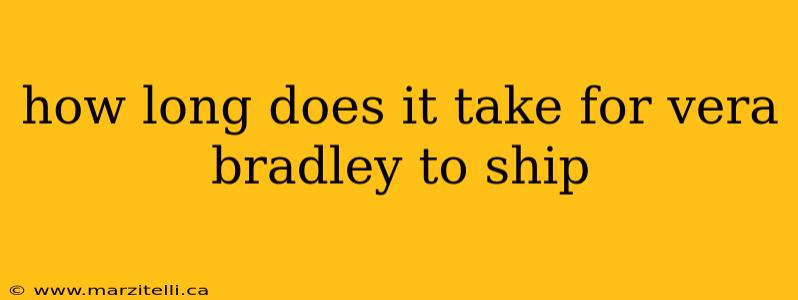 how long does it take for vera bradley to ship