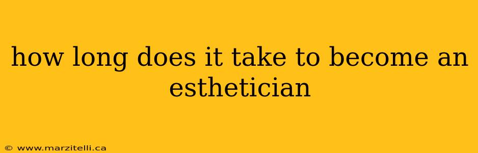 how long does it take to become an esthetician
