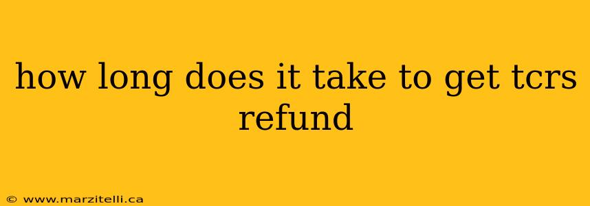 how long does it take to get tcrs refund