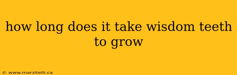 how long does it take wisdom teeth to grow