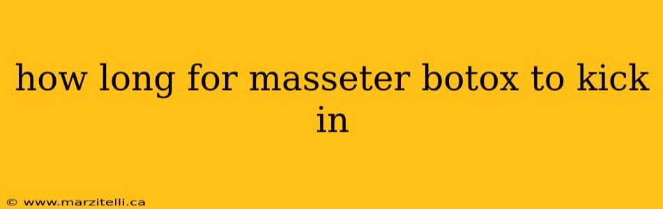 how long for masseter botox to kick in