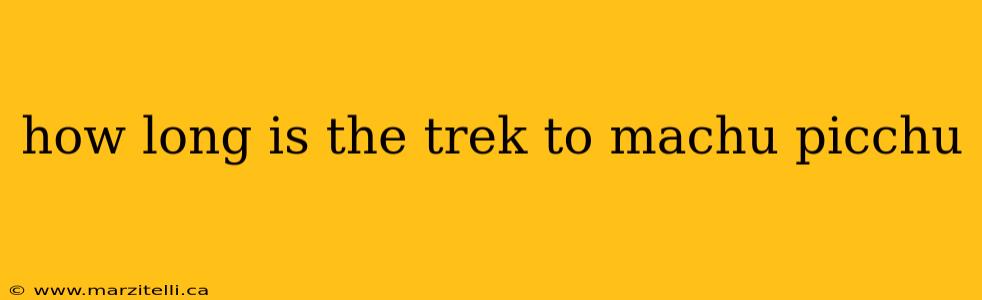 how long is the trek to machu picchu