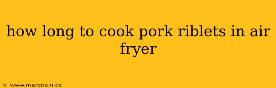 how long to cook pork riblets in air fryer