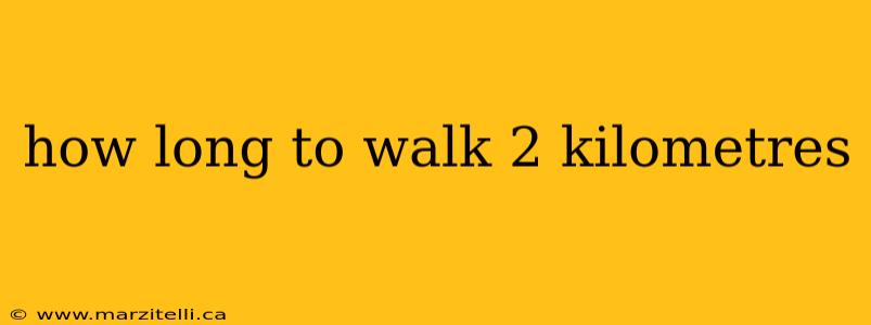 how long to walk 2 kilometres