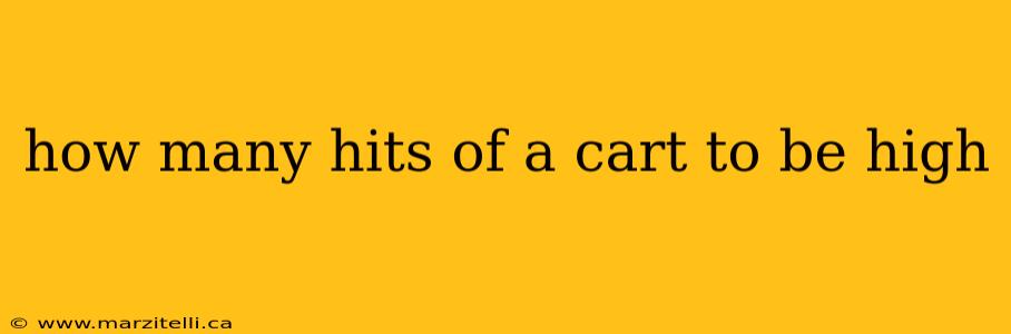 how many hits of a cart to be high