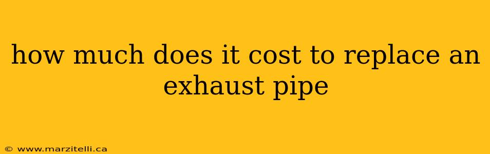 how much does it cost to replace an exhaust pipe