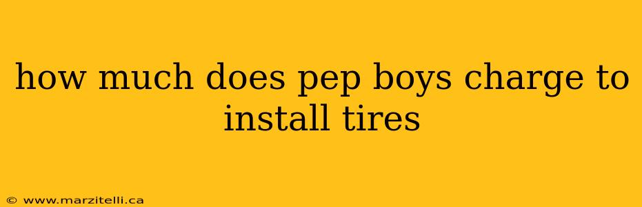 how much does pep boys charge to install tires