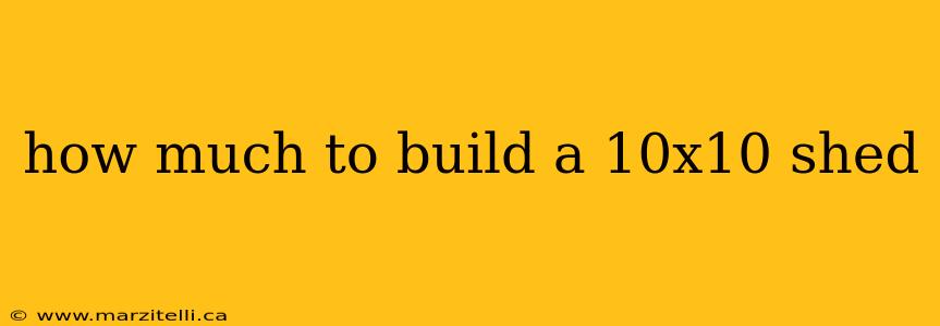 how much to build a 10x10 shed