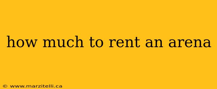 how much to rent an arena