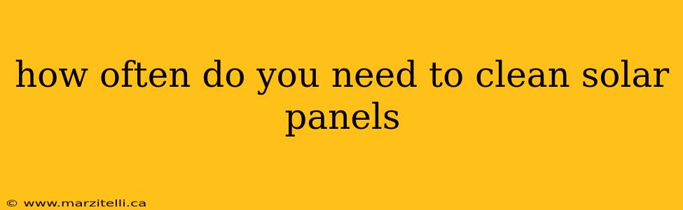 how often do you need to clean solar panels