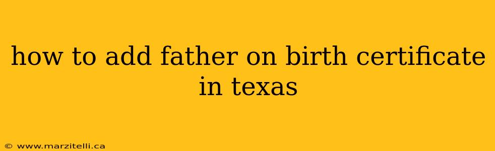 how to add father on birth certificate in texas