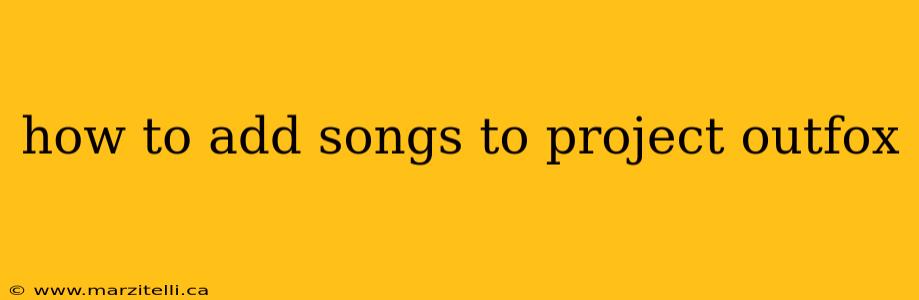 how to add songs to project outfox