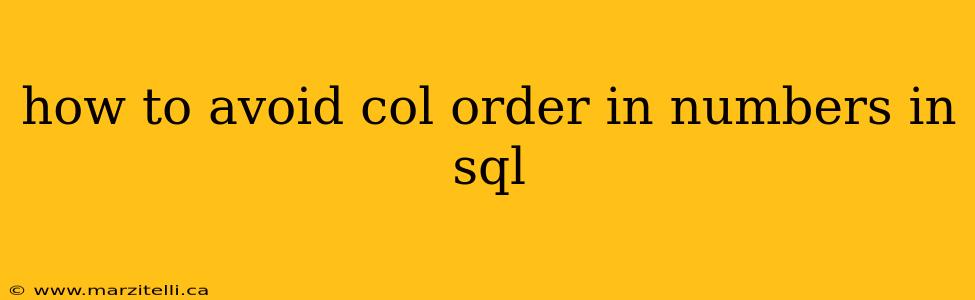 how to avoid col order in numbers in sql