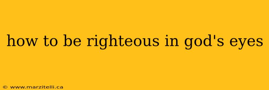 how to be righteous in god's eyes