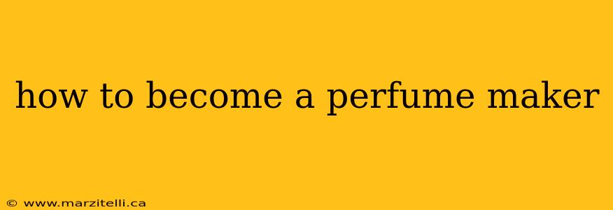 how to become a perfume maker