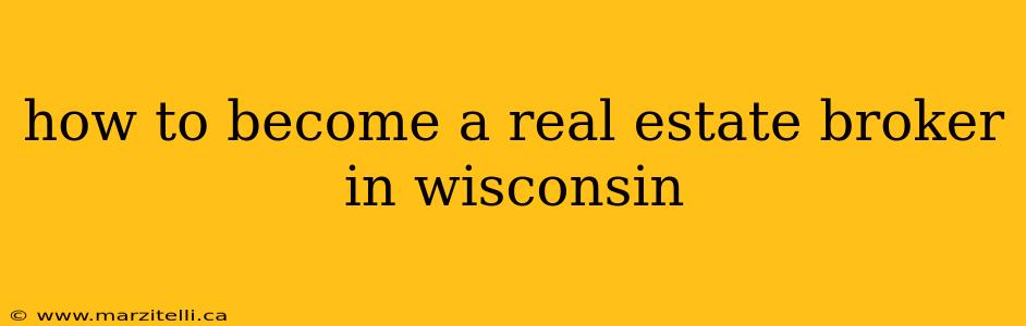 how to become a real estate broker in wisconsin