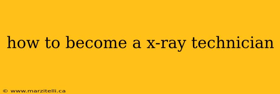 how to become a x-ray technician
