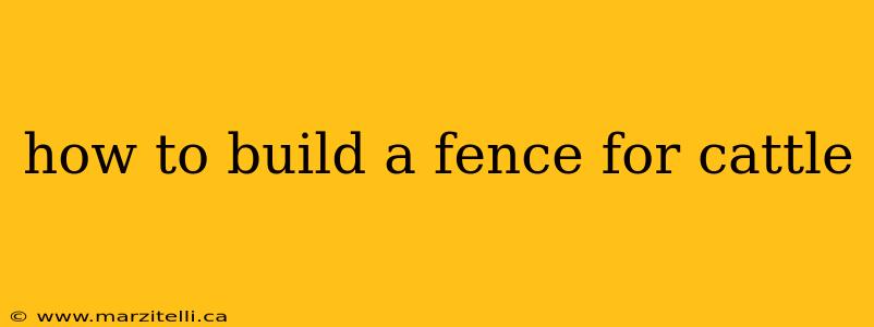 how to build a fence for cattle