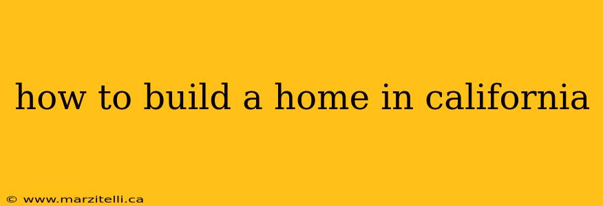 how to build a home in california