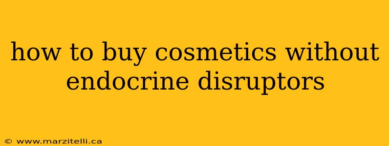 how to buy cosmetics without endocrine disruptors
