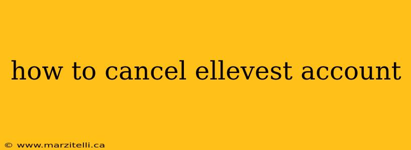 how to cancel ellevest account