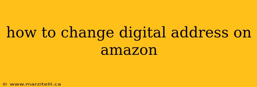 how to change digital address on amazon