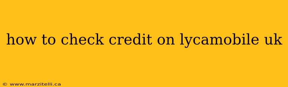 how to check credit on lycamobile uk