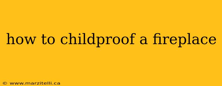 how to childproof a fireplace