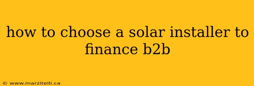 how to choose a solar installer to finance b2b