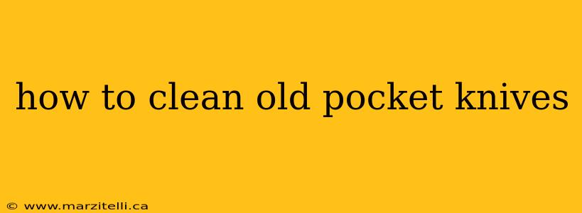 how to clean old pocket knives