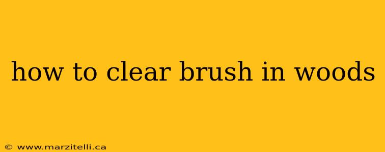 how to clear brush in woods