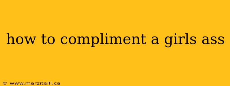 how to compliment a girls ass