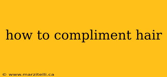 how to compliment hair