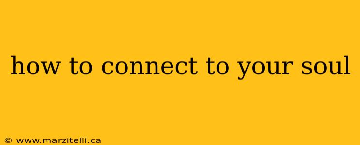 how to connect to your soul